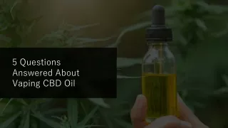 5 questions answered about vaping cbd oil