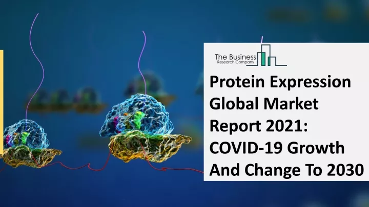 Ppt 2021 Protein Expression Market Industry Outlook Growth And Trends Powerpoint Presentation 4770