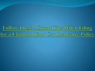 Follow These 5 Smart Tips When Filing for a Claim on Your Car Insurance Policy