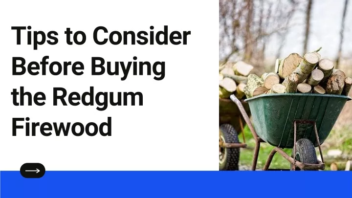 tips to consider before buying the redgum firewood