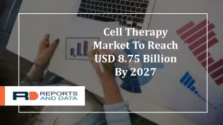 Cell Therapy Market Growth, Global Survey, Analysis 2027