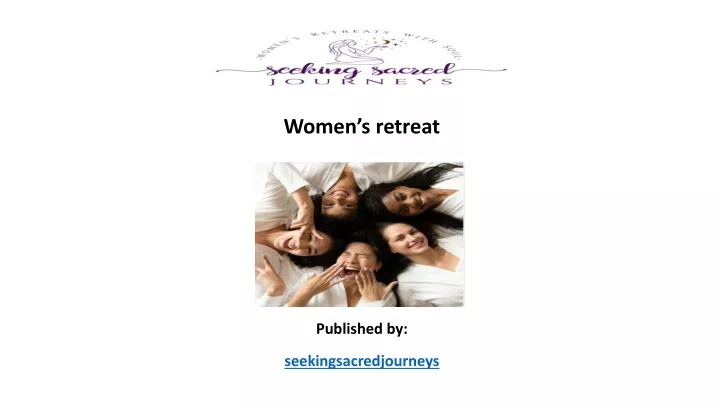 women s retreat published by seekingsacredjourneys