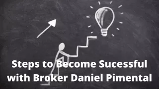 steps to become sucessful with broker daniel