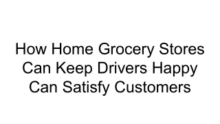 How Home Grocery Stores Can Keep Drivers Happy Can Satisfy Customers