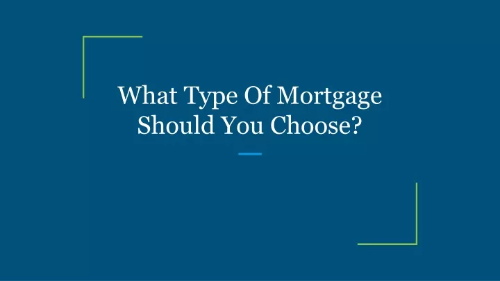 PPT - What Type Of Mortgage Should You Choose? PowerPoint Presentation ...