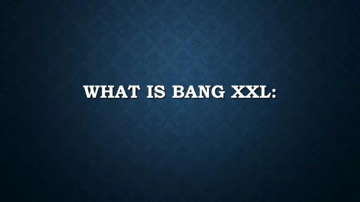 what is bang xxl