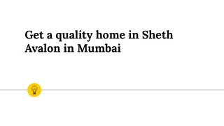 get a quality home in sheth avalon in mumbai