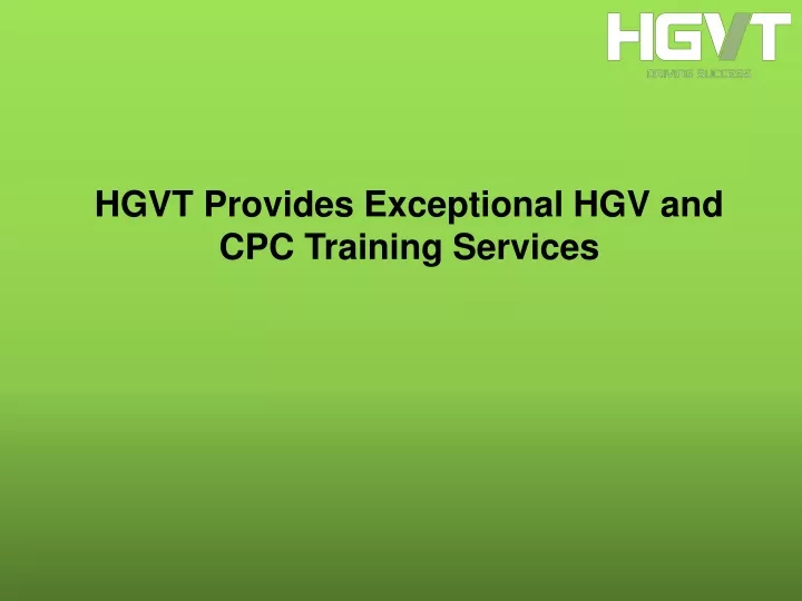 hgvt provides exceptional hgv and cpc training services