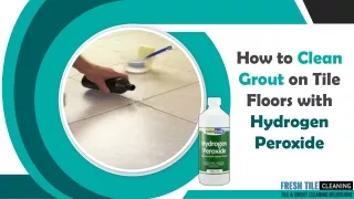 Grouts Cleaning with Hydrogen Peroxide | Tile and Grout Cleaning