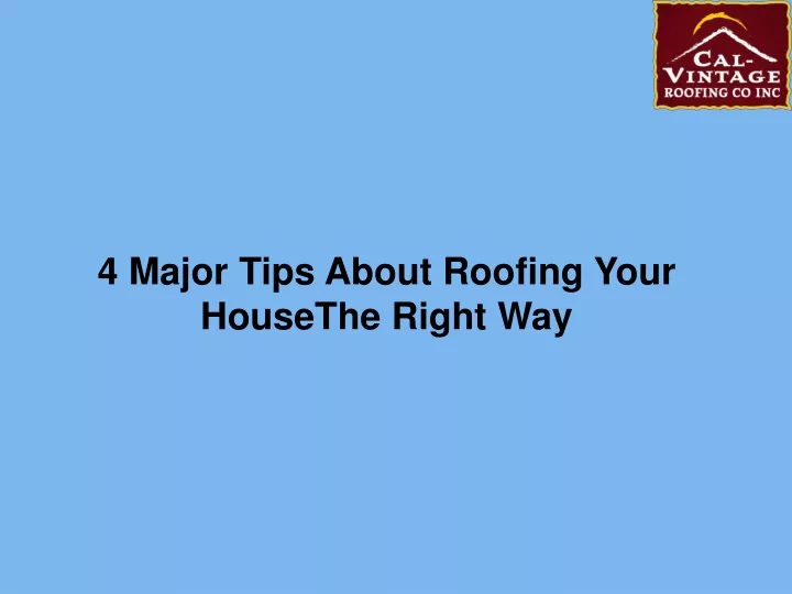 4 major tips about roofing your housethe right way