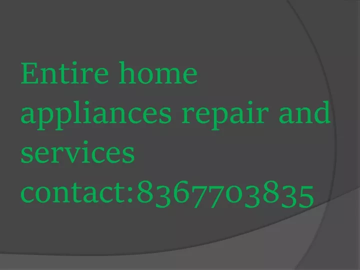 entire home appliances repair and services contact 8367703835