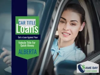 Car Title Loans Alberta is the best way to borrow money at flexible interest rat