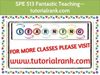 spe 513 fantastic teaching tutorialrank com