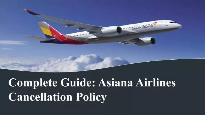 complete guide asiana airlines cancellation policy