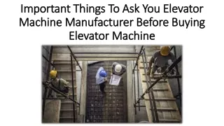 important things to ask you elevator machine manufacturer before buying elevator machine