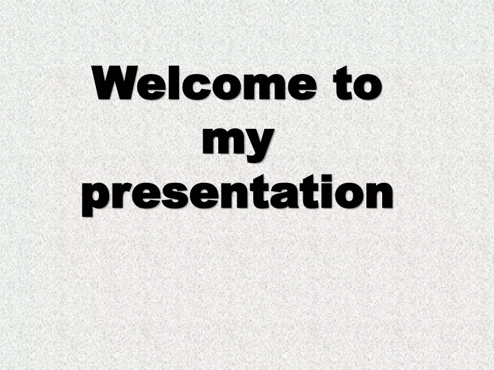 welcome to my presentation