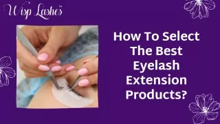 How To Select The Best Eyelash Extension Products?