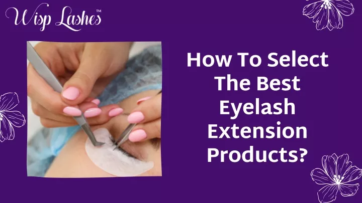 how to select the best eyelash extension products