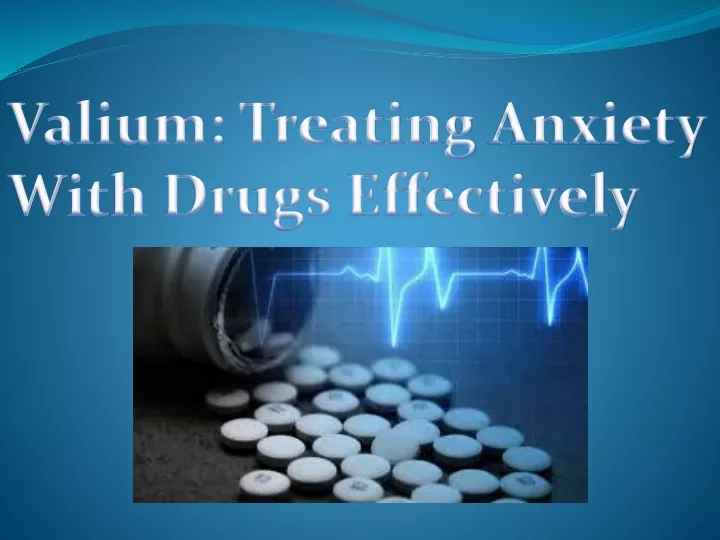 valium treating anxiety with drugs effectively
