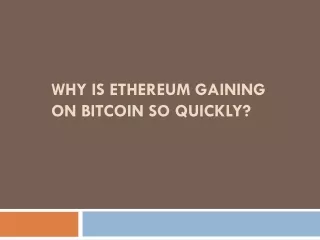 why is ethereum gaining on bitcoin so quickly