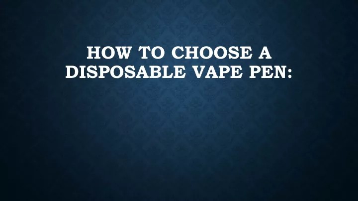 how to choose a disposable vape pen