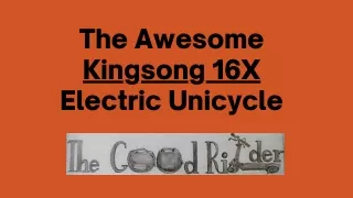 The Awesome Kingsong 16X Electric Unicycle | The Good Rider