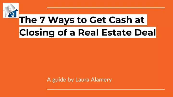 the 7 ways to get cash at closing of a real estate deal
