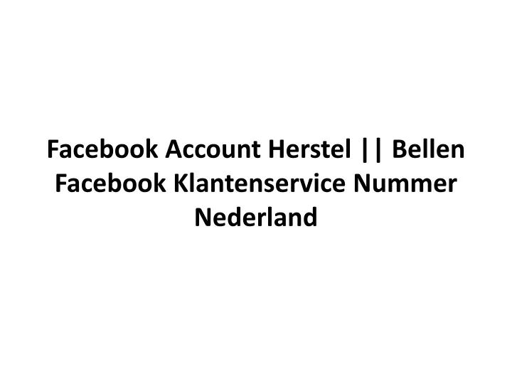 facebook account herstel bellen facebook klantenservice nummer nederland