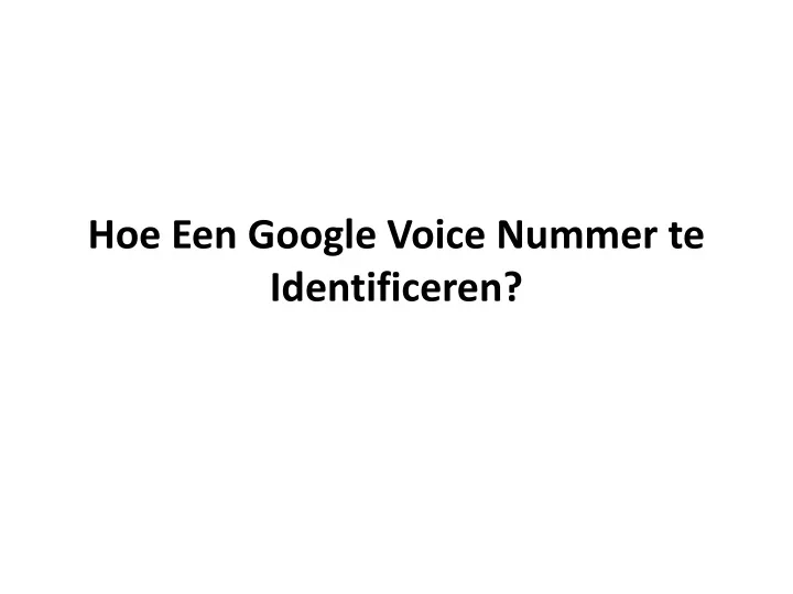 hoe een google voice nummer te identificeren