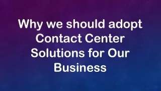 Why we should adopt Contact Center Solutions for Our Business