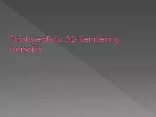Photorealistic 3D Rendering benefits