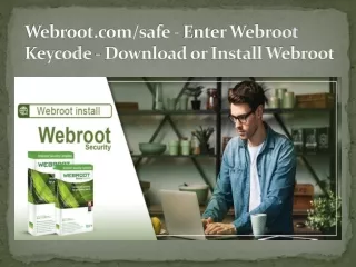 Webroot.com/safe | Enter code - Download Webroot SecureAnywhere