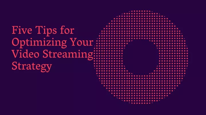 five tips for optimizing your video streaming