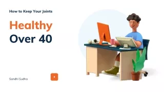 How to Keep Your Joints Over 40  Sandhi Sudha
