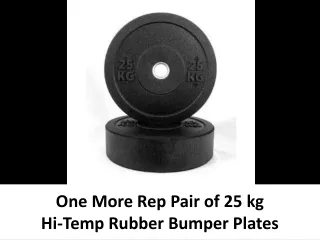 one more rep pair of 25 kg hi temp rubber bumper