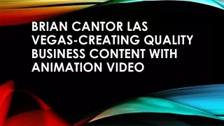 brian cantor las vegas creating quality business content with animation video