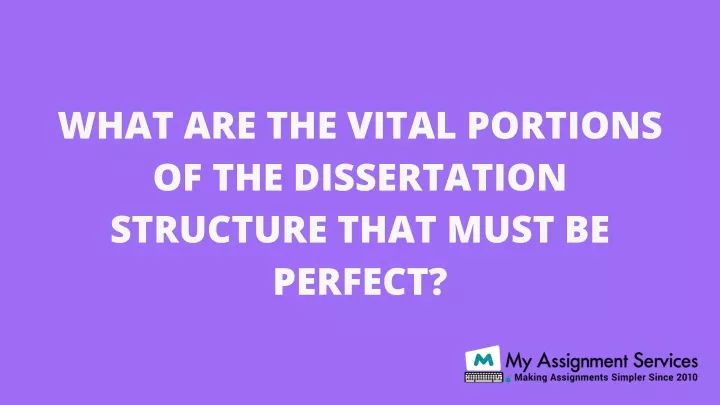 what are the vital portions of the dissertation