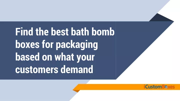 find the best bath bomb boxes for packaging based on what your customers demand