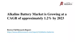 Alkaline Battery Market Size Growing at a CAGR of approximately 1.2% by 2023