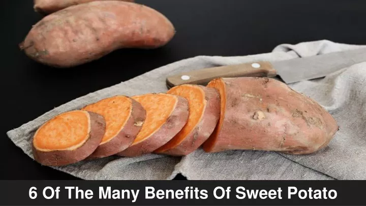 6 of the many benefits of sweet potato