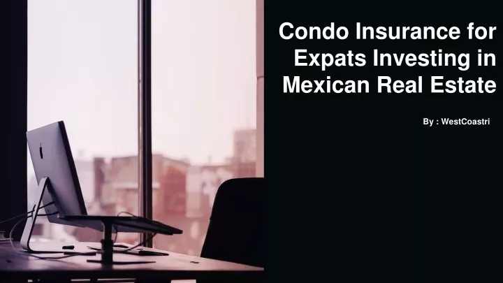 condo insurance for expats investing in mexican
