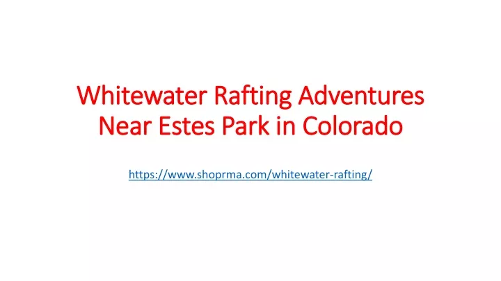 whitewater rafting adventures near estes park in colorado