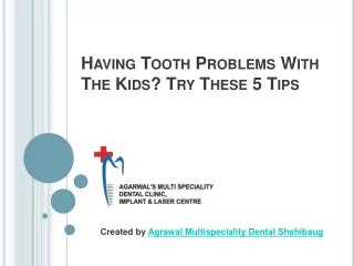 Having Tooth Problems with the Kids? Try These 5 Tips