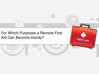 for which purposes a remote first aid can become