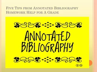 Five Tips from Annotated Bibliography Homework Help for A Grade