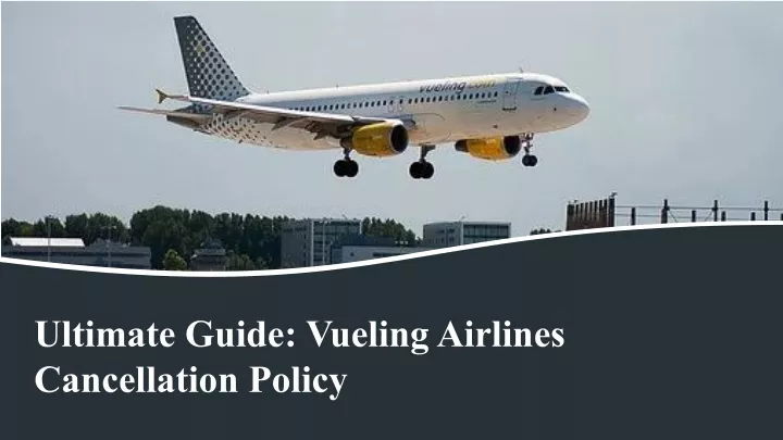 ultimate guide vueling airlines cancellation