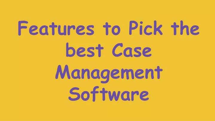 features to pick the best case management software