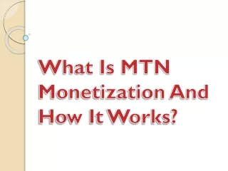 what is mtn monetization and how it works