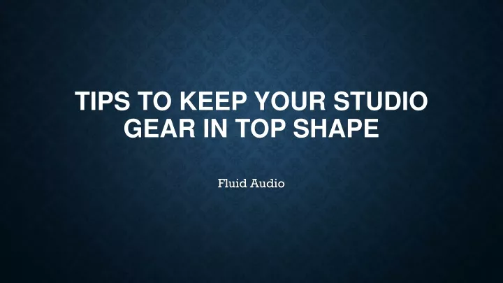 tips to keep your studio gear in top shape