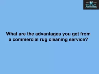 What are the advantages you get from a commercial rug cleaning service